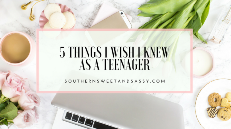 5 Things I wish I knew as a Teenager