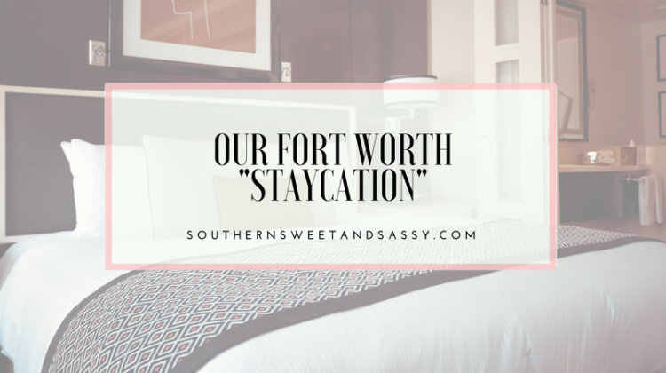 Our Fort Worth Staycation